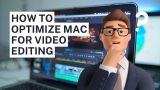 How to Optimize Your Mac for Video Editing?