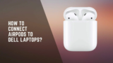 How to connect AirPods to dell laptops?
