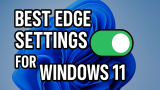 These Microsoft Edge Settings You Must Try [Windows 11]