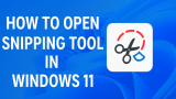 How to Open Snipping Tool in Windows 11